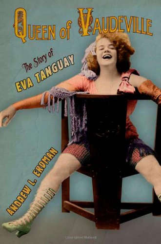Queen of Vaudeville The Story of Eva Tanguay  2012 9780801449703 Front Cover
