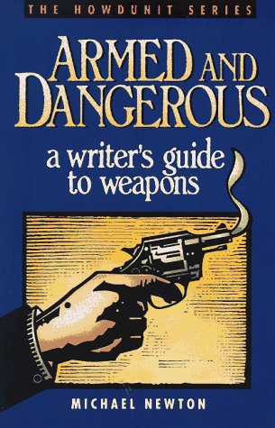 Armed and Dangerous A Writer's Guide to Weapons N/A 9780898793703 Front Cover