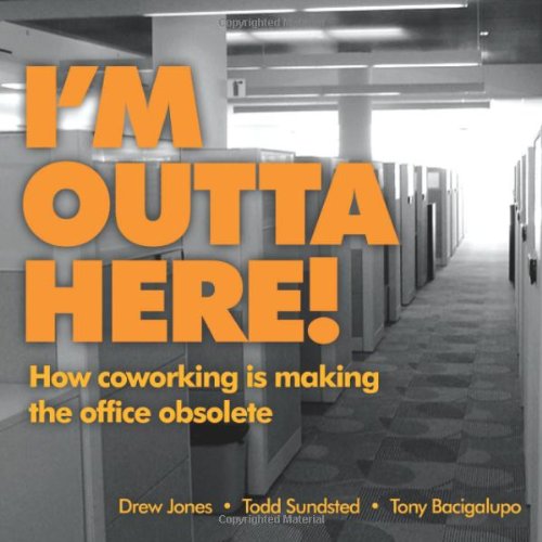 I'm Outta Here: How Co-working Is Making the Office Obsolete  2009 9780982306703 Front Cover