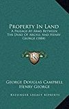 Property in Land A Passage-at-Arms Between the Duke of Argyll and Henry George (1884) N/A 9781168918703 Front Cover
