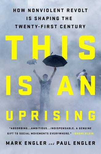This Is an Uprising How Nonviolent Revolt Is Shaping the Twenty-First Century  2020 9781568585703 Front Cover