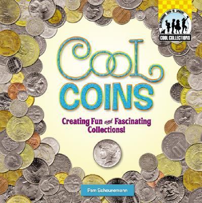 Cool Coins Creating Fun and Fascinating Collections!  2007 9781596797703 Front Cover