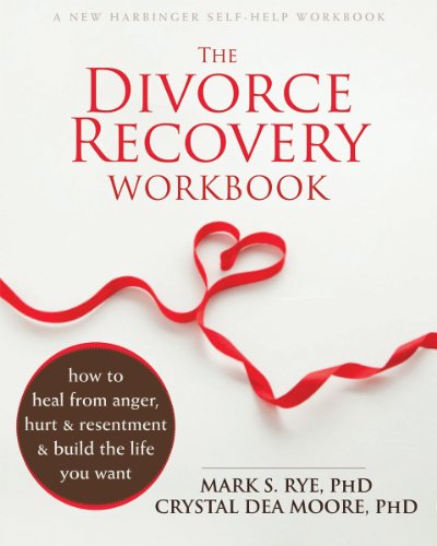 Divorce Recovery Workbook How to Heal from Anger, Hurt, and Resentment and Build the Life You Want  2015 9781626250703 Front Cover
