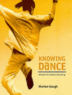 Knowing Dance A Guide for Creative Teaching  1999 9781852730703 Front Cover