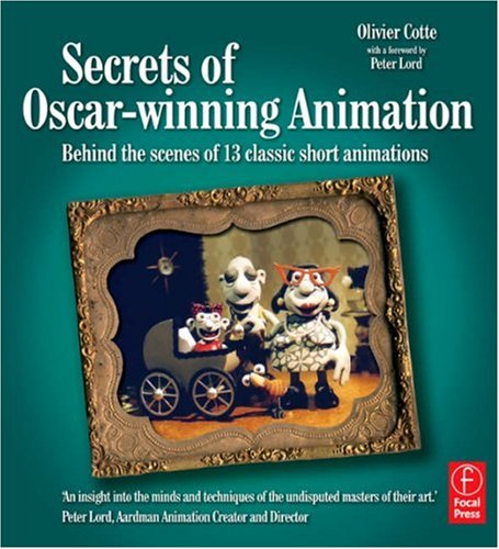 Secrets of Oscar-Winning Animation Behind the Scenes of 13 Classic Short Animations  2007 9780240520704 Front Cover
