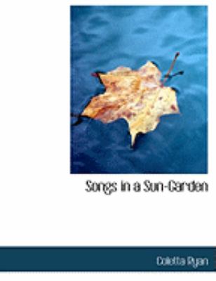 Songs in a Sun-garden:   2008 9780554869704 Front Cover