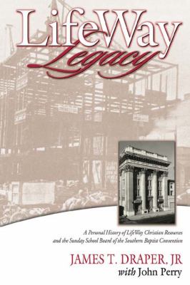 Lifeway Legacy A Personal History of Lifeway Christian Resources and the Sunday School Board of the Southern Baptist Convention  2006 9780805431704 Front Cover