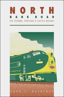 North Bank Road The Spokane, Portland and Seattle Railway  1990 9780874220704 Front Cover