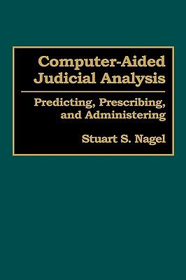 Computer-Aided Judicial Analysis Predicting, Prescribing, and Administering N/A 9780899306704 Front Cover