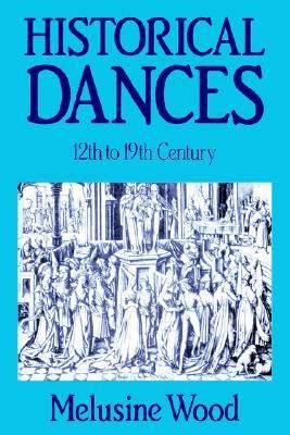 Historical Dances, 12th to 19th Century Their Manner of Performance and Their Place in the Social Life of the Time 2nd 1982 9780903102704 Front Cover