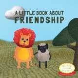 A Little Book About Friendship:   2013 9780988282704 Front Cover