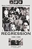 Regression: Book Three of the Burning of Desire A Fool in America, 1968-1980 N/A 9781467988704 Front Cover