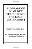 Summary of Some Key Teachings of Jesus Christ  N/A 9781483926704 Front Cover