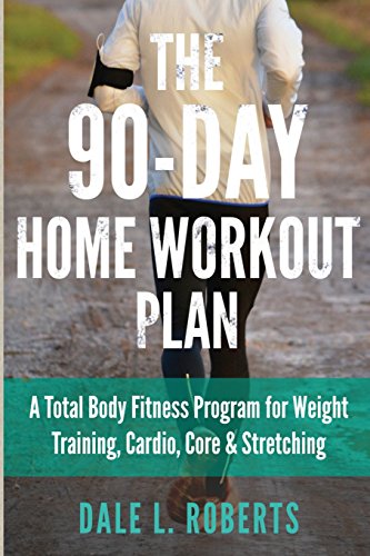 90-Day Home Workout Plan A Total Body Fitness Program for Weight Training, Cardio, Core and Stretching N/A 9781508865704 Front Cover