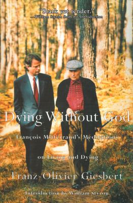 Dying Without God Francois Mitterrand's Meditations on Living and Dying N/A 9781611457704 Front Cover