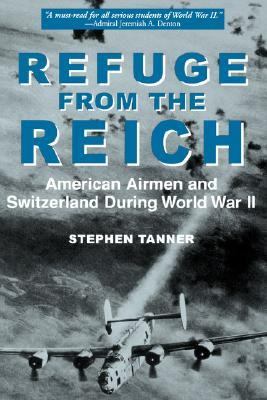 Refuge from the Reich American Airmen and Switzerland During World War II  2000 9781885119704 Front Cover