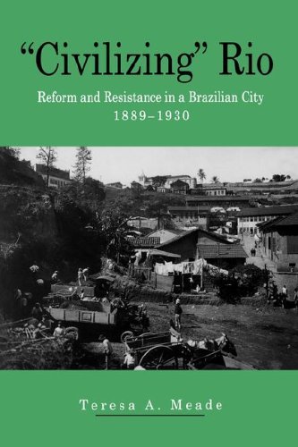 Civilizing Rio Reform and Resistance in a Brazilian City, 1889-1930  1996 9780271028705 Front Cover