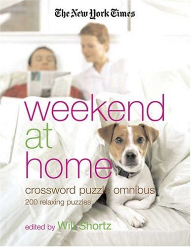 New York Times Weekend at Home Crossword Puzzle Omnibus 200 Relaxing Puzzles N/A 9780312356705 Front Cover
