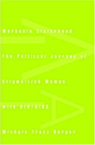 Workable Sisterhood The Political Journey of Stigmatized Women with HIV/AIDS  2004 9780691127705 Front Cover