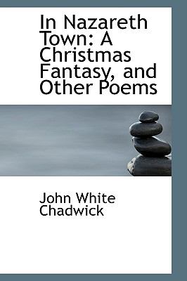 In Nazareth Town: A Christmas Fantasy, and Other Poems  2009 9781103845705 Front Cover