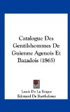 Catalogue des Gentilshommes de Guienne Agenois et Bazadois  N/A 9781162440705 Front Cover