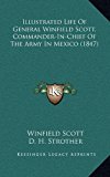 Illustrated Life of General Winfield Scott, Commander-in-Chief of the Army in Mexico  N/A 9781164970705 Front Cover