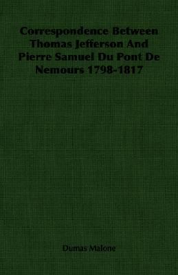 Correspondence Between Thomas Jefferson and Pierre Samuel du Pont de Nemours 1798-1817  N/A 9781406760705 Front Cover