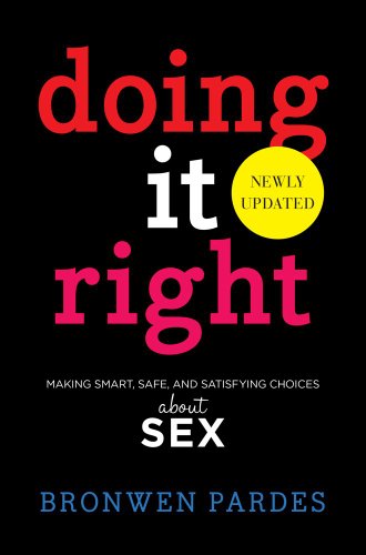 Doing It Right Making Smart, Safe, and Satisfying Choices about Sex  2013 9781442483705 Front Cover