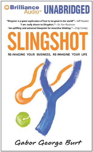 Slingshot: Re-Imagine Your Business, Re-Imagine Your Life: Library Edition  2011 9781455832705 Front Cover