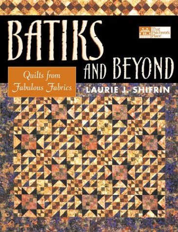 Batiks and Beyond : Quilts from Fabulous Fabrics  2003 9781564774705 Front Cover