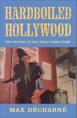 Hardboiled Hollywood The Origins of the Great Crime Films  2002 9781842430705 Front Cover