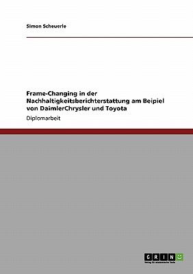 Frame-Changing in der Nachhaltigkeitsberichterstattung am Beipiel von DaimlerChrysler und Toyota  N/A 9783640184705 Front Cover