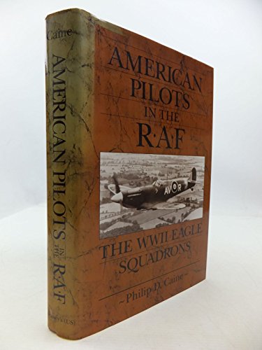 American Pilots in the RAF The WWII Eagle Squadrons  1993 9780028810706 Front Cover