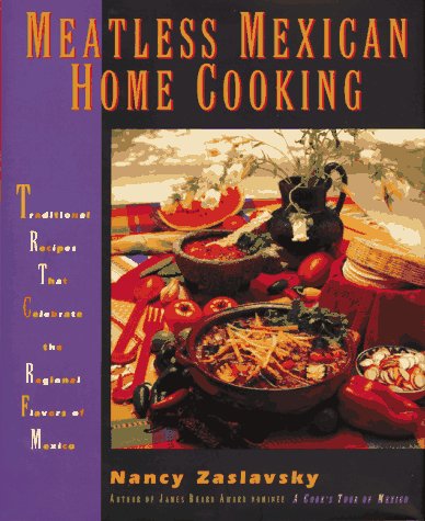 Meatless Mexican Home Cooking Traditional Recipes That Celebrate the Regional Flavors of Mexico  1997 9780312151706 Front Cover
