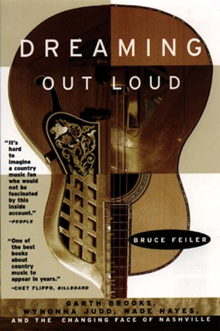 Dreaming Out Loud: Garth Brooks, Wynonna Judd, Wade Hayes, and the Changing Face of Nashville N/A 9780380794706 Front Cover