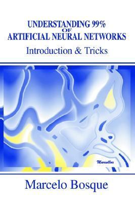 Understanding 99% of Artificial Neural Networks:Introduction and Tricks Introduction and Tricks N/A 9780595749706 Front Cover