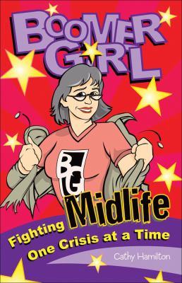 Boomer Girl Fighting Midlife One Crisis at a Time  2007 9780740761706 Front Cover