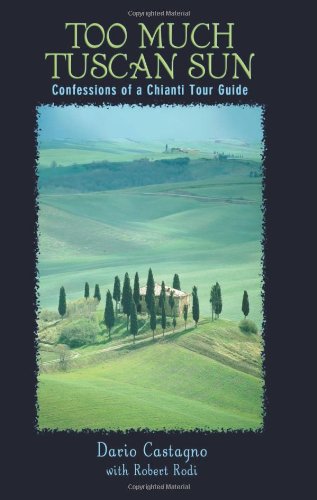 Too Much Tuscan Sun Confessions of a Chianti Tour Guide  2004 9780762736706 Front Cover