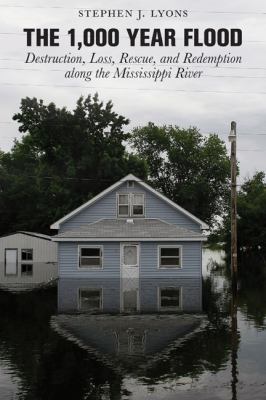 1,000-Year Flood Destruction, Loss, Rescue, and Redemption along the Mississippi River  2010 9780762752706 Front Cover