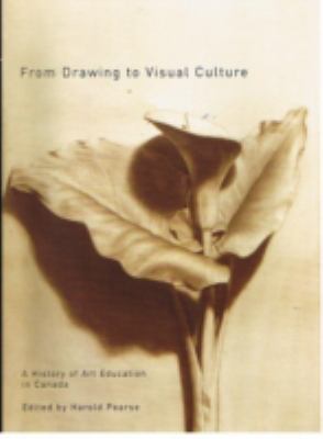 From Drawing to Visual Culture A History of Art Education in Canada  2006 9780773530706 Front Cover