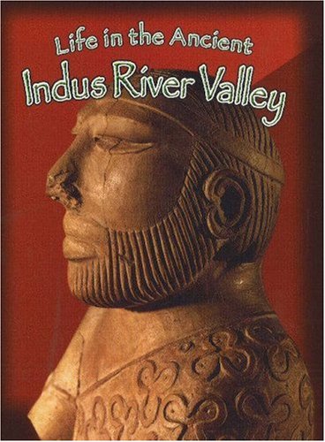 Life in the Ancient Indus River Valley   2005 9780778720706 Front Cover
