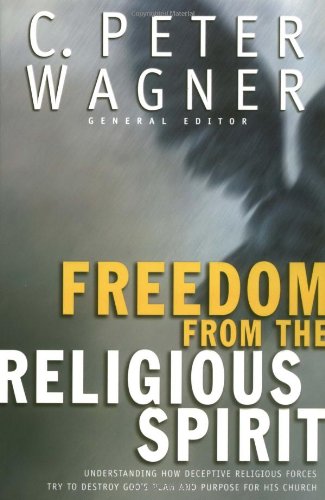 Freedom from the Religious Spirit Understanding How Deceptive Religious Forces Try to Destroy God's Plan and Purpose for His Church  2005 9780830736706 Front Cover
