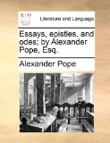 Essays, Epistles, and Odes; by Alexander Pope, Esq N/A 9781170798706 Front Cover