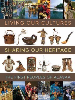 Living Our Cultures, Sharing Our Heritage The First Peoples of Alaska  2010 9781588342706 Front Cover
