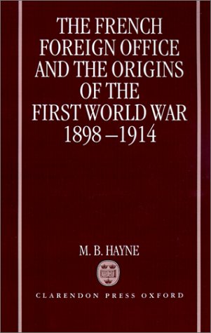 French Foreign Office and the Origins of the First World War 1898-1914   1993 9780198202707 Front Cover