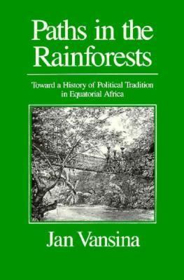 Paths in the Rainforests Toward a History of Political Tradition in Equatorial Africa  1990 9780299125707 Front Cover