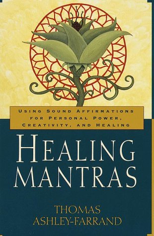 Healing Mantras Using Sound Affirmations for Personal Power, Creativity, and Healing  2000 9780345431707 Front Cover