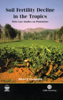 Soil Fertility Decline in the Tropics With Case Studies on Plantations  2003 9780851996707 Front Cover