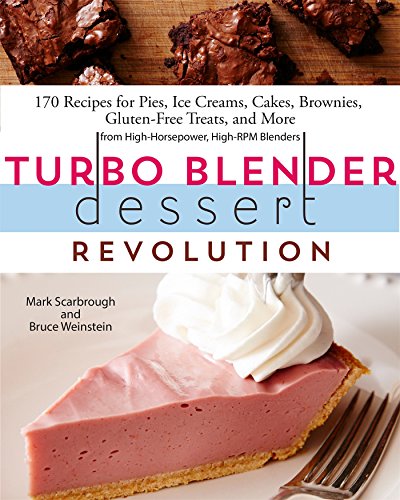 Turbo Blender Dessert Revolution More Than 140 Recipes for Pies, Ice Creams, Cakes, Brownies, Gluten-Free Treats, and More from High-Horsepower, High-RPM Blenders  2016 9781250080707 Front Cover
