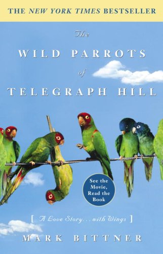 Wild Parrots of Telegraph Hill A Love Story ... with Wings  2004 9781400081707 Front Cover